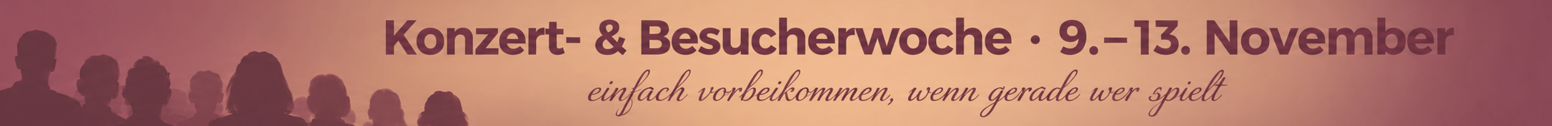 Banner zur Konzert- und Besucherwoche vom 9. bis 13. November – dezente Silhouette eines Publikums vor sanftem Weinrot-Ocker-Verlauf